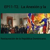 11- La Anexión y La  Restauración de la República Dominicana.