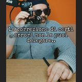 Episodio 1540 - La correzione di certi errori non la puoi delegare... #4tu
