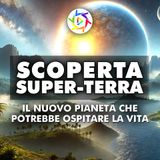 SCOPERTA NUOVA SUPER-TERRA: Potrebbe Ospitare la Vita!