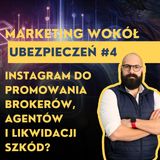 Marketing Wokół Ubezpieczeń #4: Instagram do promowania Brokerów, Agentów i Likwidacji Szkód?