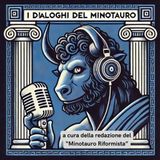 I Dialoghi del Minotauro - A cura della redazione de "Il Minotauro riformista" del 22 Novembre 2024