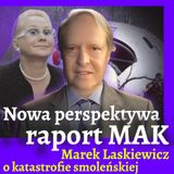 Nowa perspektywa na raport MAK: Marek Laskiewicz o katastrofie smoleńskiej