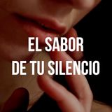 El sabor de tu silencio