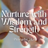 Godly Parents Nurture with Wisdom and Strength