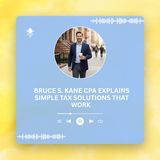 Bruce S. Kane CPA Explains Simple Tax Solutions That Work