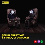 361 - Sei un creativo? È finita, ci dispiace!