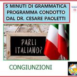 Rubrica: 5 MINUTI DI GRAMMATICA ITALIANA - condotta dal Dott. Cesare Paoletti - CONGIUNZIONI
