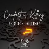 Comfort is Killing Your Calling!