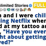 Mason and I were watching Netflix when he asked if I_d ever remove my tattoo.