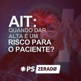 AIT: Quando dar alta é um risco para o paciente?