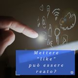 Mettere 'like' a un post sui social può essere reato?