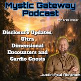 Justin Paul Abraham - Disclosure Updates, Ultra Dimensional Encounters and Cardio Gnosis