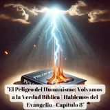 "El Peligro del Humanismo: Volvamos a la Verdad Bíblica | Hablemos del Evangelio - Capítulo 8"