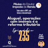 PDIR Ep. 235 – Aluguel, operações com imóveis e a reforma tributária
