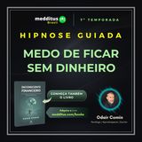 308 | Hipnose Guiada para Superar o Medo de Ficar Sem Dinheiro | Odair Comin