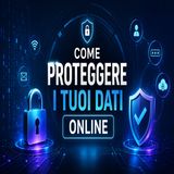 Come proteggere i tuoi dati online- guida pratica alla sicurezza digitale