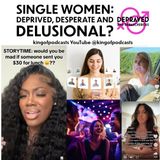 Single Women: Deprived, Desperate and Delusional?