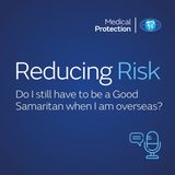 Reducing Risk - Episode 42 - Do I still have to be a Good Samaritan when I am overseas?