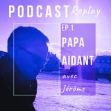 Replay - Jérôme : Papa aidant.