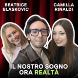 BEATRICE BLASKOVIC E CAMILLA RINALDI | Il nostro sogno ora realtà