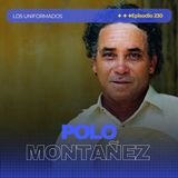 #Episodio230 | Polo Montañez: La Historia del Guajiro que Conquistó al Mundo | Los Uniformados