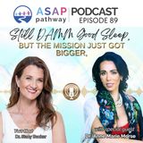 Ep.89, STILL DAMM Good Sleep, But the Mission Just Got Bigger, Dr. Anne Marie Morse, MD