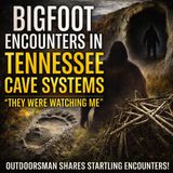 OUTDOORSMAN IN TENNESSEE SHARES HIS BIGFOOT EXPERIENCE! | THEY WERE IN THE CAVES!