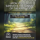 Upon You Is My Sunnah and the Sunnah of the Khulafāʾ – Ustādh Abu Inaayah Seif ad-Deen
