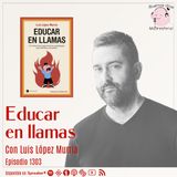 Educar en llamas, con Luis López Murria