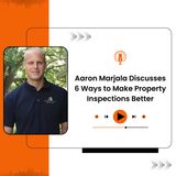 Aaron Marjala Discusses 6 Ways to Make Property Inspections Better