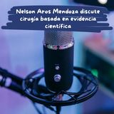 Nelson Aros Mendoza discute cirugía basada en evidencia científica