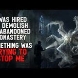"I Was Hired to Demolish an Abandoned Monastery. Something was Trying to Stop Me" Creepypasta