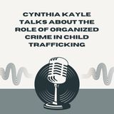 Cynthia Kayle Talks About the Role of Organized Crime in Child Trafficking