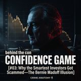 CONFIDENCE GAME #03: Why the Smartest Investors Got Scammed—The Bernie Madoff Illusion
