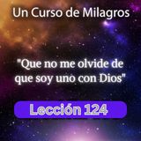 LECCIÓN 124 - Que no me olvide de que soy uno con Dios. Libro de Ejercicios. Un Curso de Milagros (con fondo musical)