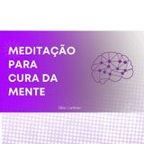 Meditação para cura da mente - Episódio 107 - Meditações Guiadas por Aline Cardoso