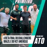 Reta final do Challengers e VCT Americas | Primeiro Ato #68 | bezn (00 Nation)