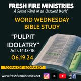 Word Wednesday Bible Study "Pulpit Idolatry" Acts14:8-15 (NKJV)
