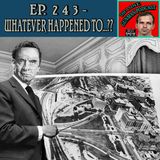 Ep. 243 ~ Whatever Happened To...??