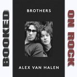 Alex Van Halen's Autobiography 'Brothers': A Discussion with Van Halen Authors Greg Renoff & Chris Gill [Episode 182]