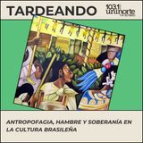 Brasileirices :: Devorar para ser: antropofagia, hambre y soberanía en la cultura brasileña