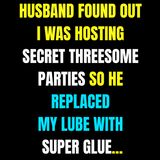 Husband Found Out I Was Hosting Secret Treesome Parties—So He Replaced My Lube With Super Glue...