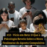 #12 - Vício em Bets: O Que a Psicologia Revela Sobre o Novo Fenômeno da Aposta Compulsiva