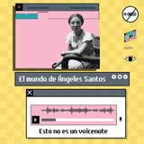 E04 • El mundo de Ángeles Santos  • Esto no es un voicenote • Culturizando