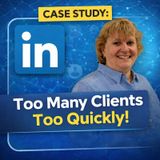 Case Study - Too Many Clients Too Quickly
