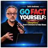 Go Fact Yourself: "Skeptics" Aren't Immune to Fake News