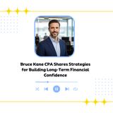 Bruce Kane CPA Shares Strategies for Building Long-Term Financial Confidence