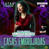 T2 #EP40 Casas Embrujadas: Entre las Paredes del Misterio con Danielle Duarte
