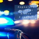 Segnalare un posto di blocco è reato?
