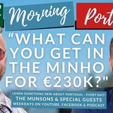 “What can you get for €230K in The Minho, Portugal?" - It's 'Tony Time' on Good Morning Portugal!
